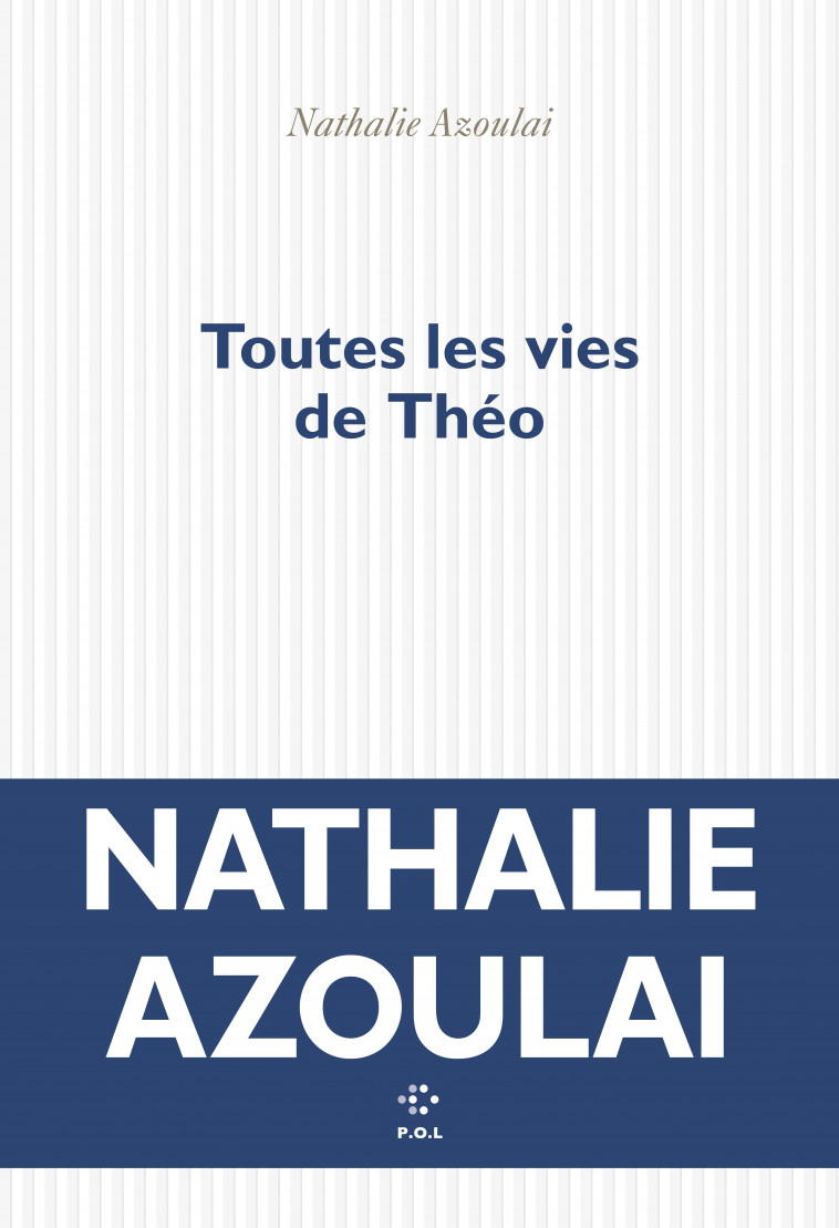 Toutes les vies de Théo - Nathalie Azoulai - POL