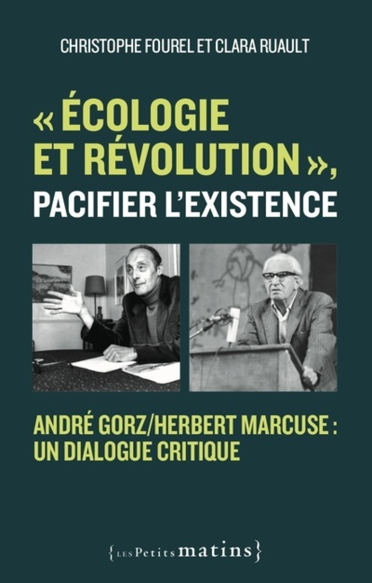 "Écologie et révolution", pacifier l'existence - André Gorz/Herbert Marcuse : un dialogue critique - Christophe Fourel - PETITS MATINS