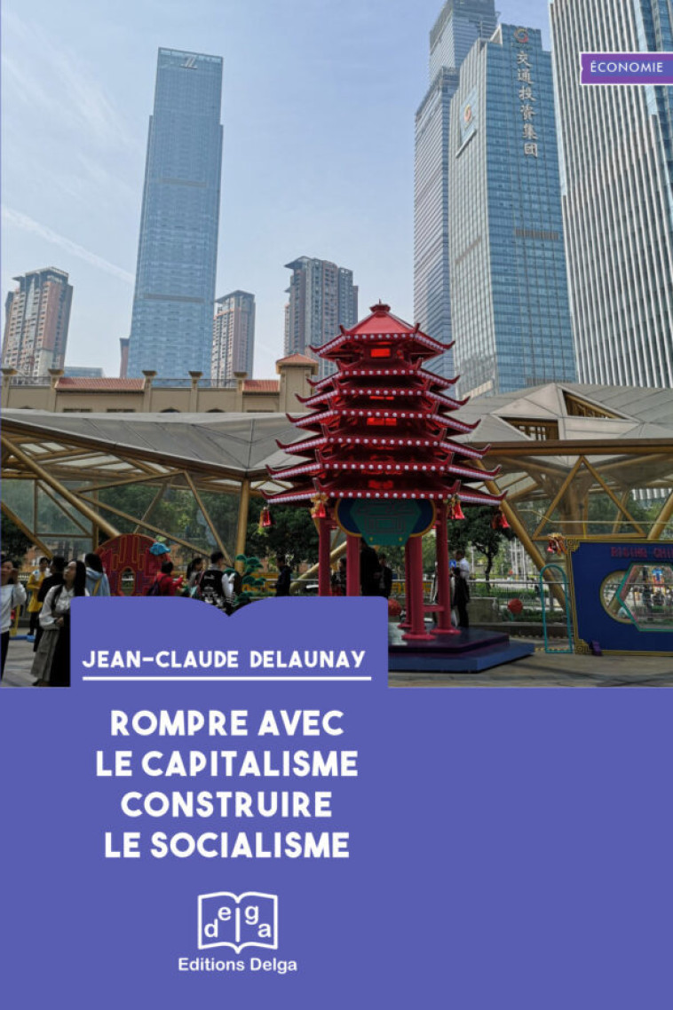 Rompre avec le capitalisme. Construire le socialisme - Jean-Claude DELAUNAY - DELGA