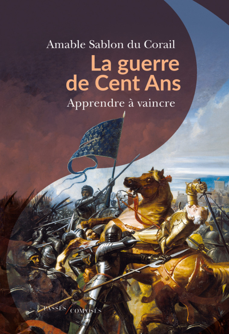 La guerre de Cent Ans - Amable Sablon du Corail - PASSES COMPOSES