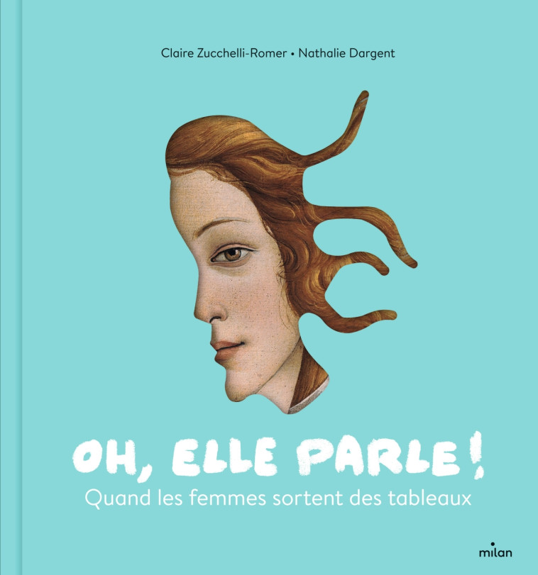 Oh, elle parle ! Quand les femmes sortent des tableaux - Claire Zucchelli-Romer - MILAN