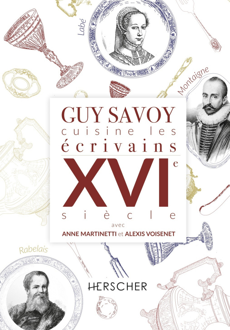 Guy Savoy cuisine les écrivains, XVIe siècle - Alexis Voisinet - HERSCHER