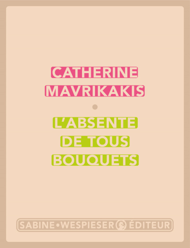 L'absente de tous bouquets - Catherine Mavrikakis - SABINE WESPIESE