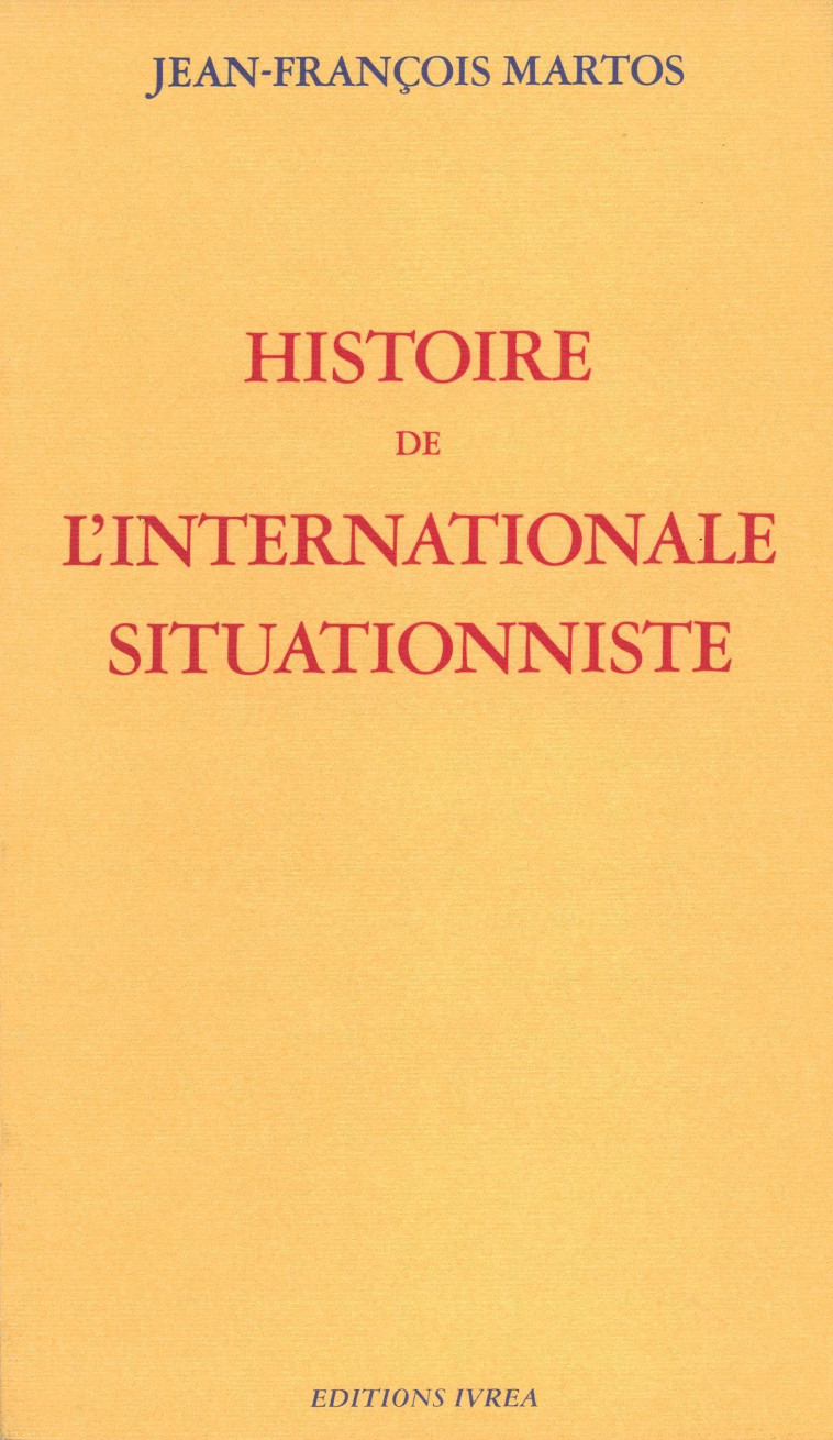 Histoire de l'Internationale Situationniste - Jean-François Martos - IVREA