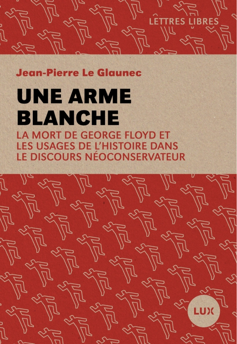 Une arme blanche - La mort de George Floyd et les usages de - Jean-Pierre Le Glaunec - LUX CANADA