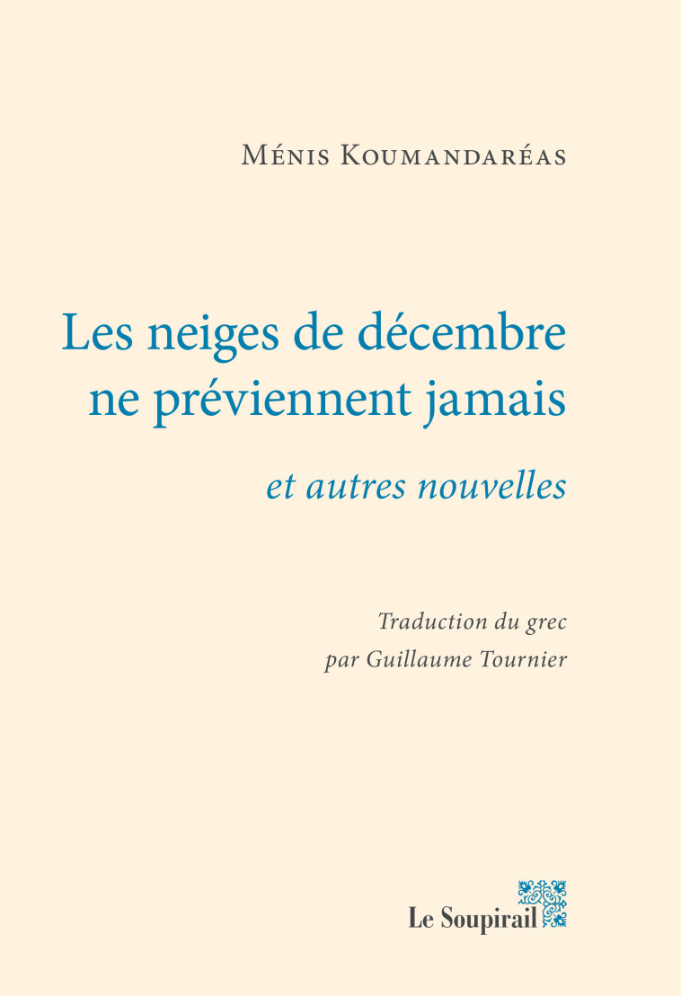 Les neiges de décembre ne préviennent jamais et autres nouvelles - Menis Koumandareas - LE SOUPIRAIL