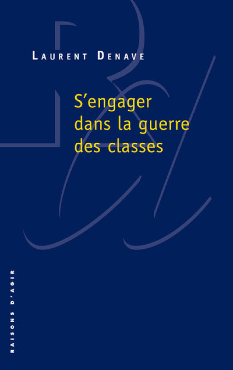 S'engager dans la guerre des classes - Laurent Denave - RAISONS D AGIR