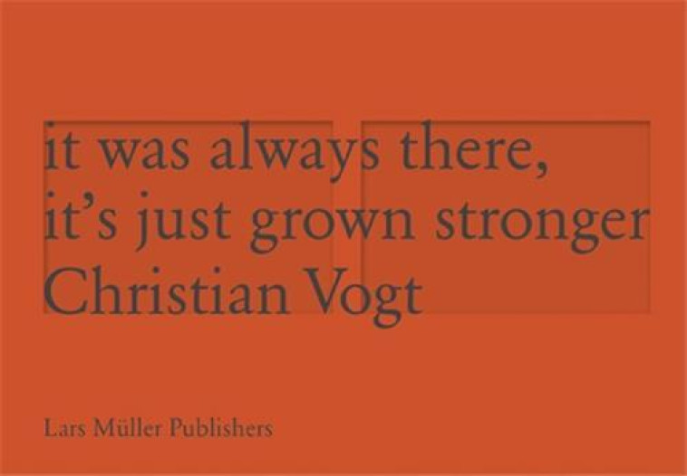 Christian Vogt It was always been there it s just grown stronger /anglais -  VOGT CHRISTIAN - LARS MULLER