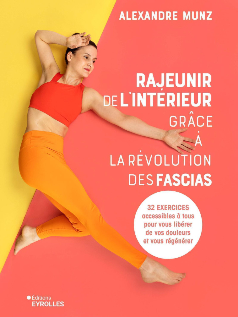 Rajeunir de l'intérieur grâce à la révolution des fascias - Alexandre Munz - EYROLLES