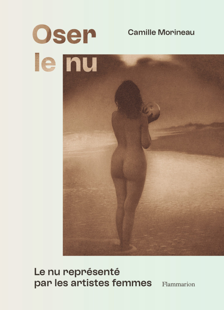 Oser le nu - Camille Morineau - FLAMMARION