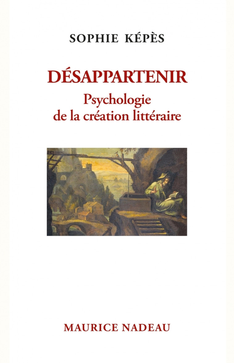 Désappartenir - Psychologie de la création littéraire - Sophie Képès - MAURICE NADEAU