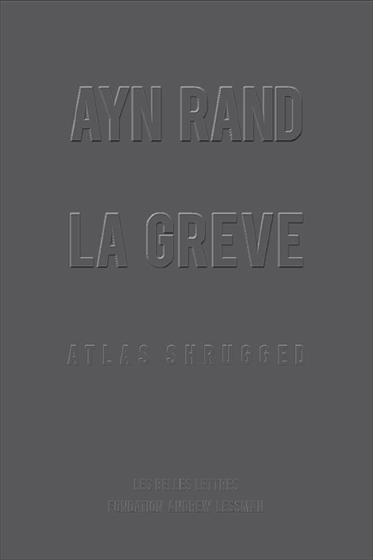 La Grève - Ayn Rand, Sophie Bastide-Foltz, Ayn Rand, Sophie Bastide-Foltz - BELLES LETTRES