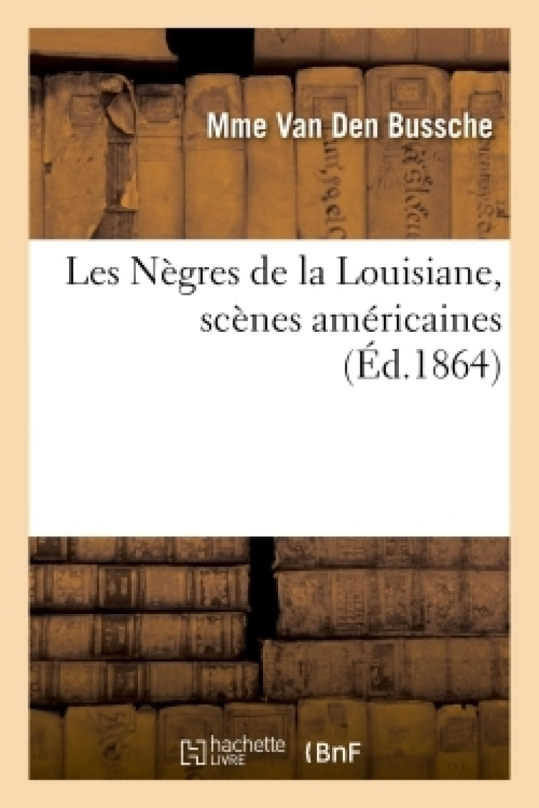 Les Nègres de la Louisiane, scènes américaines -  VAN DEN BUSSCHE-M - HACHETTE BNF