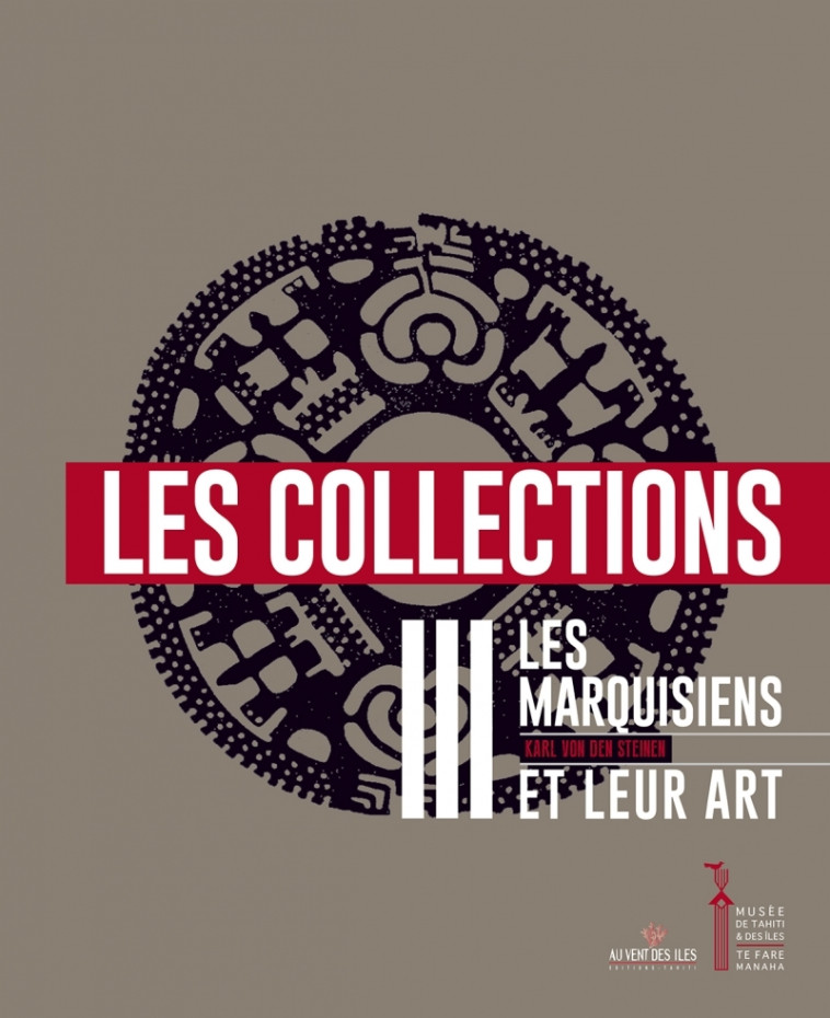 Les marquisiens et leur art volume 3 les collections - Karl VAN DEN STEINEN - VENT DES ILES