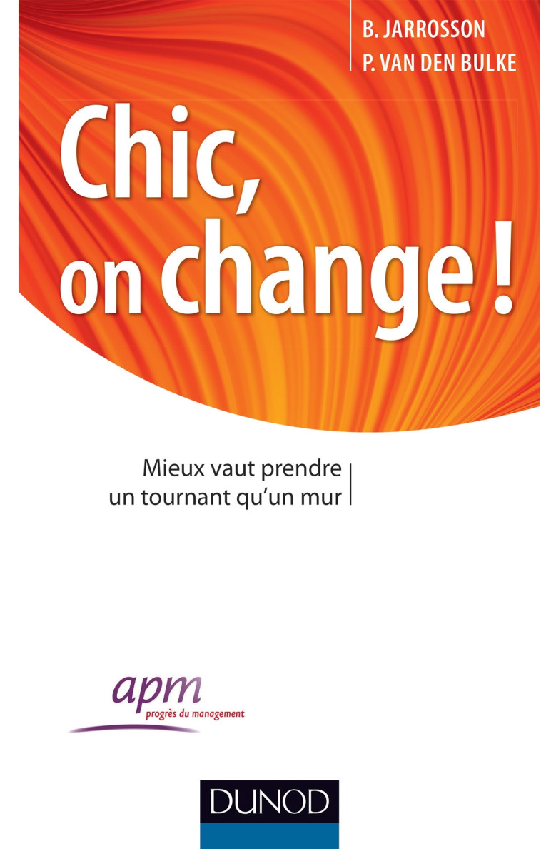 Chic, on change ! Mieux vaut prendre un tournant qu'un mur - Bruno Jarrosson, Philippe Van Den Bulke - DUNOD