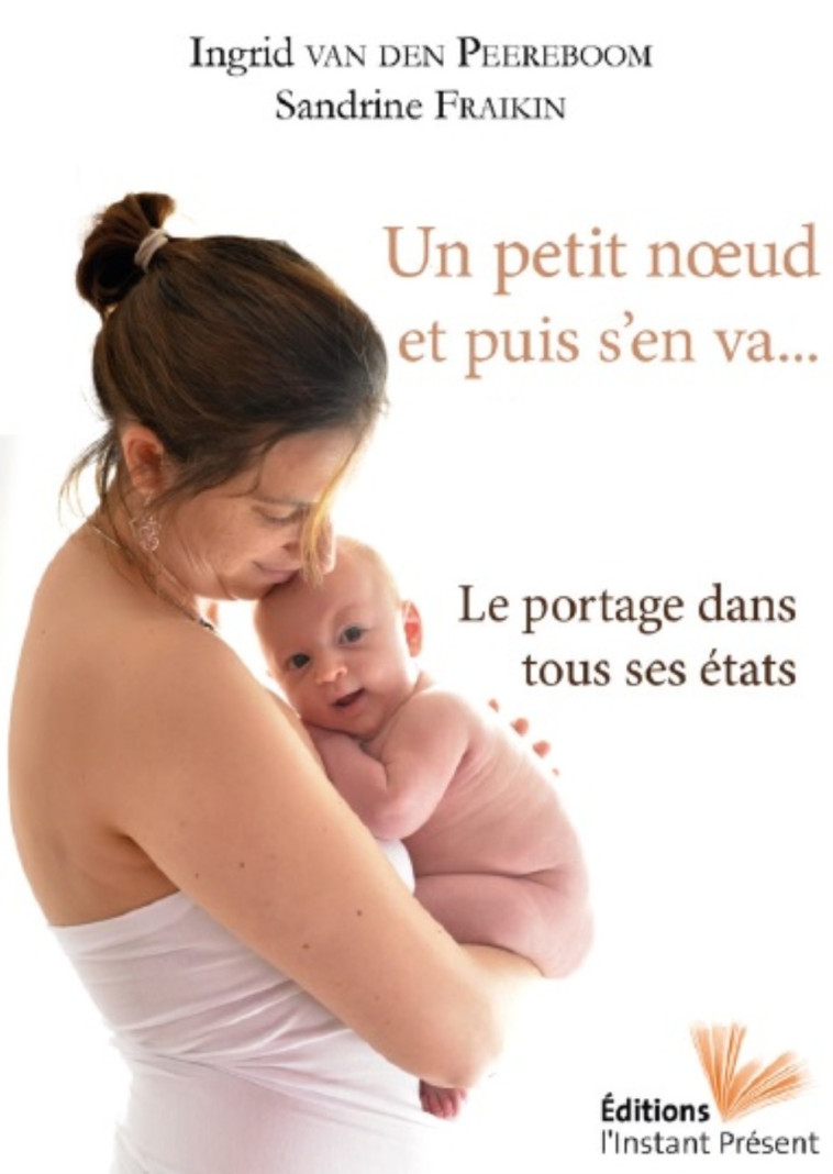 Un petit noeud et puis s'en va - le portage dans tous ses états - INGRID VAN DEN PEEREBOOM, Sandrine Fraikin - INSTANT PRESENT