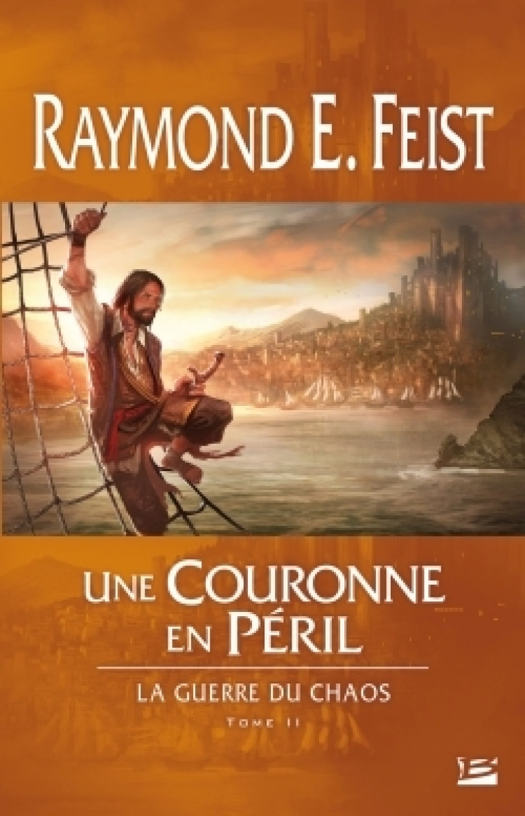 La Guerre du Chaos, T2 : Une couronne en péril - Raymond E. Feist - BRAGELONNE