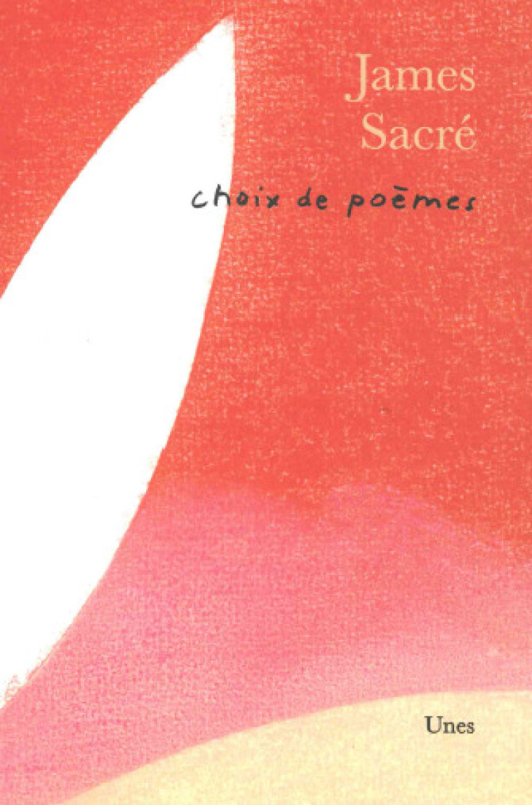 Choix de poèmes James Sacré - James Sacré, James Sacré - UNES