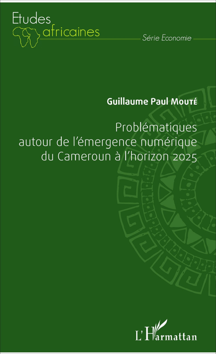Problématiques autour de l'émergence numérique du Cameroun à l'horizon 2025 - Guillaume Paul Mouté - L'HARMATTAN