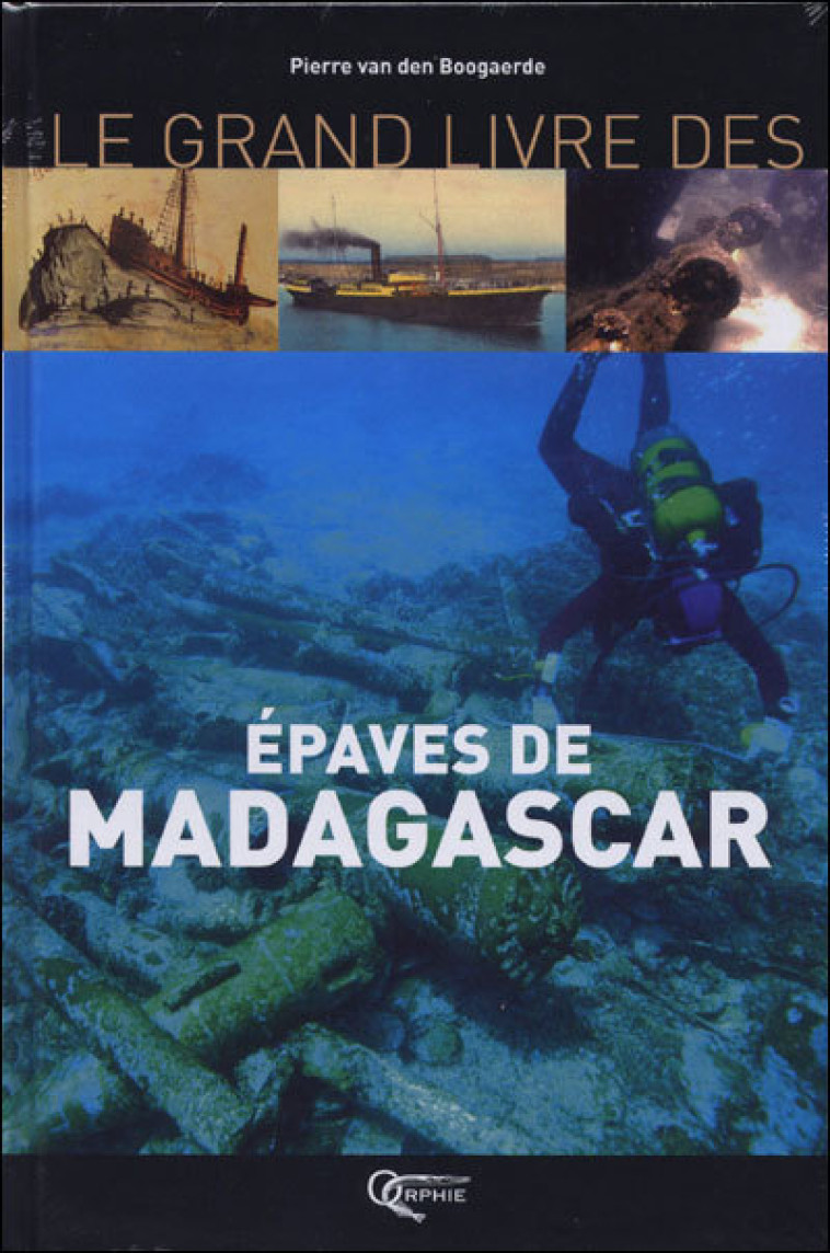 Le grand livre des épaves de Madagascar - Pierre Van den Boogaerde - ORPHIE