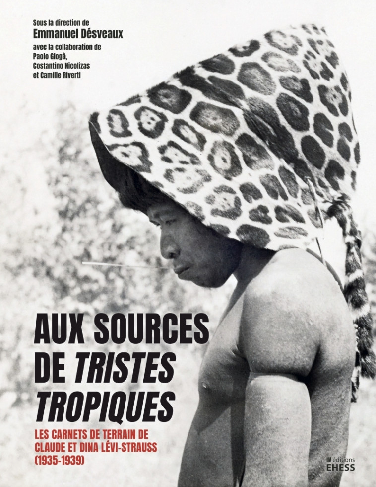 Aux sources de Tristes tropiques - Les carnets de terrain de - Emmanuel DÉSVEAUX - EHESS