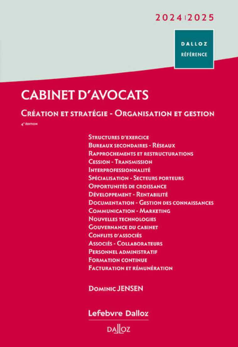 Cabinet d'avocats 2024/2025. 3e éd. - Création et stratégie - Organisation et gestion - Dominic Jensen, Laurence Dupuis, Christophe Thévenet - DALLOZ
