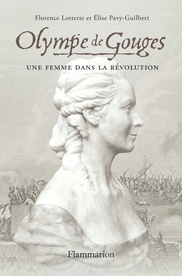 Olympe de Gouges - Florence Lotterie, Elise Pavy, Florence Lotterie, Elise Pavy, Élise Pavy-Guilbert - FLAMMARION