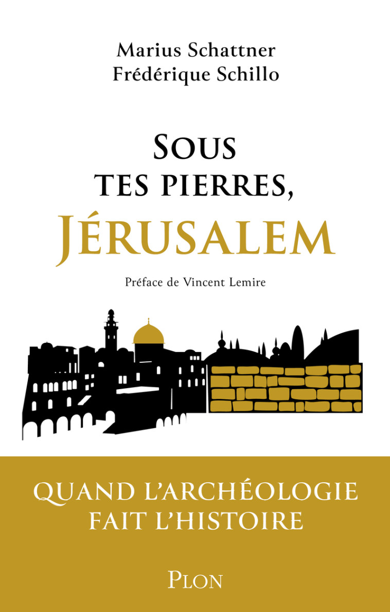 Sous tes pierres, Jérusalem - Marius Schattner, Frédérique Schillo, Marius Schattner, Frédérique Schillo, Vincent Lemire - PLON
