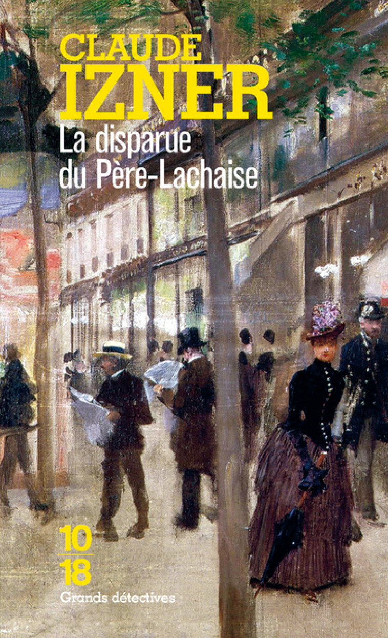 La disparue du Père-Lachaise - Claude Izner, Claude Izner - 10 X 18
