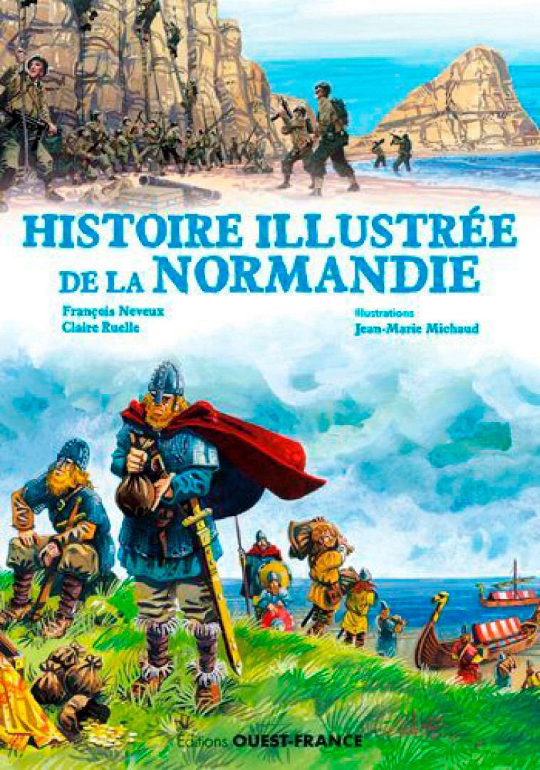 Histoire illustrée de la Normandie - François Neveux, Claire Ruelle, Jean-Marie Michaud, François Neveux, Claire Ruelle, Jean-Marie Michaud - OUEST FRANCE