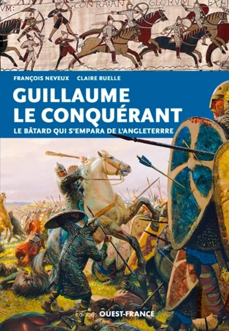 Guillaume le Conquérant - François Neveux, François Neveux - OUEST FRANCE