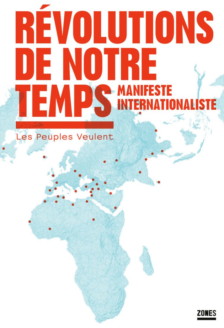 Révolutions de notre temps - Manifeste internationaliste - Collectif Les Peuples veulent - ZONES