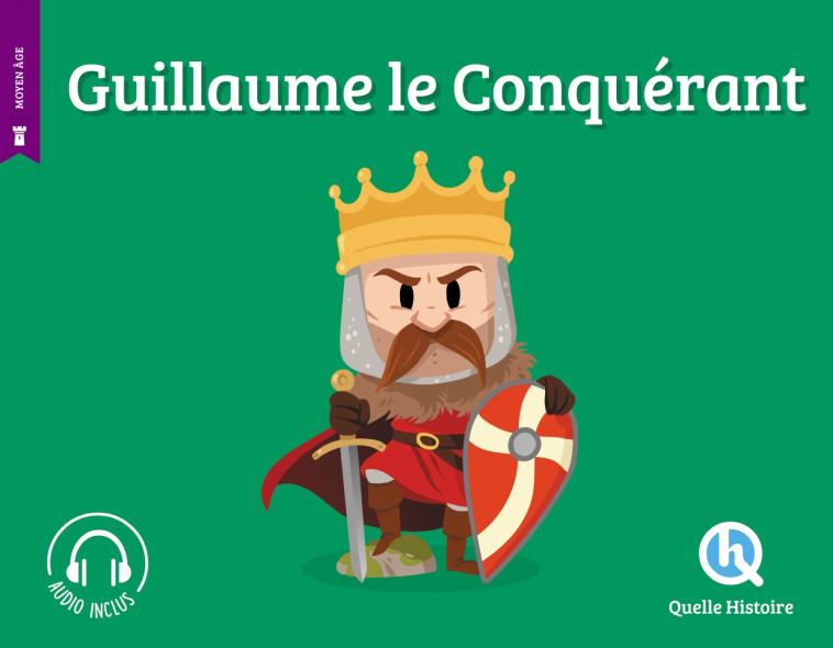 Guillaume le Conquérant - Claire L'Hoër Claire L'Hoër, Claire L'Hoër - QUELLE HISTOIRE