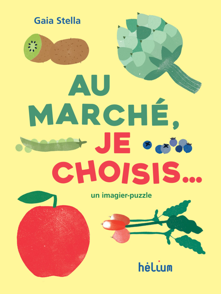 Au marché, je choisis... - Gaia Stella, Gaia Stella - HELIUM