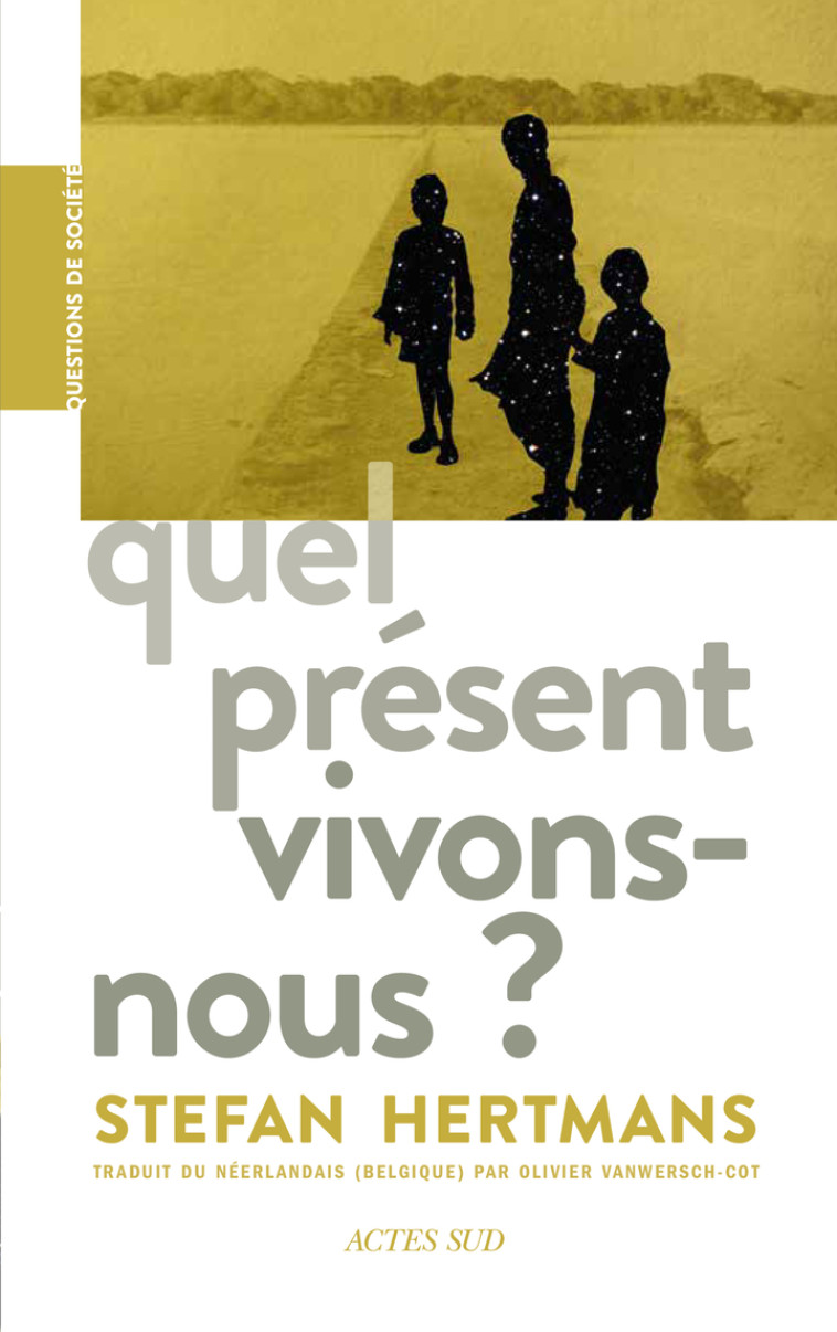 Quel présent vivons-nous ? - Stefan Hertmans, Olivier Vanwersch-Cot, Stefan Hertmans, Olivier Vanwersch-Cot, Valérie Gautier - ACTES SUD