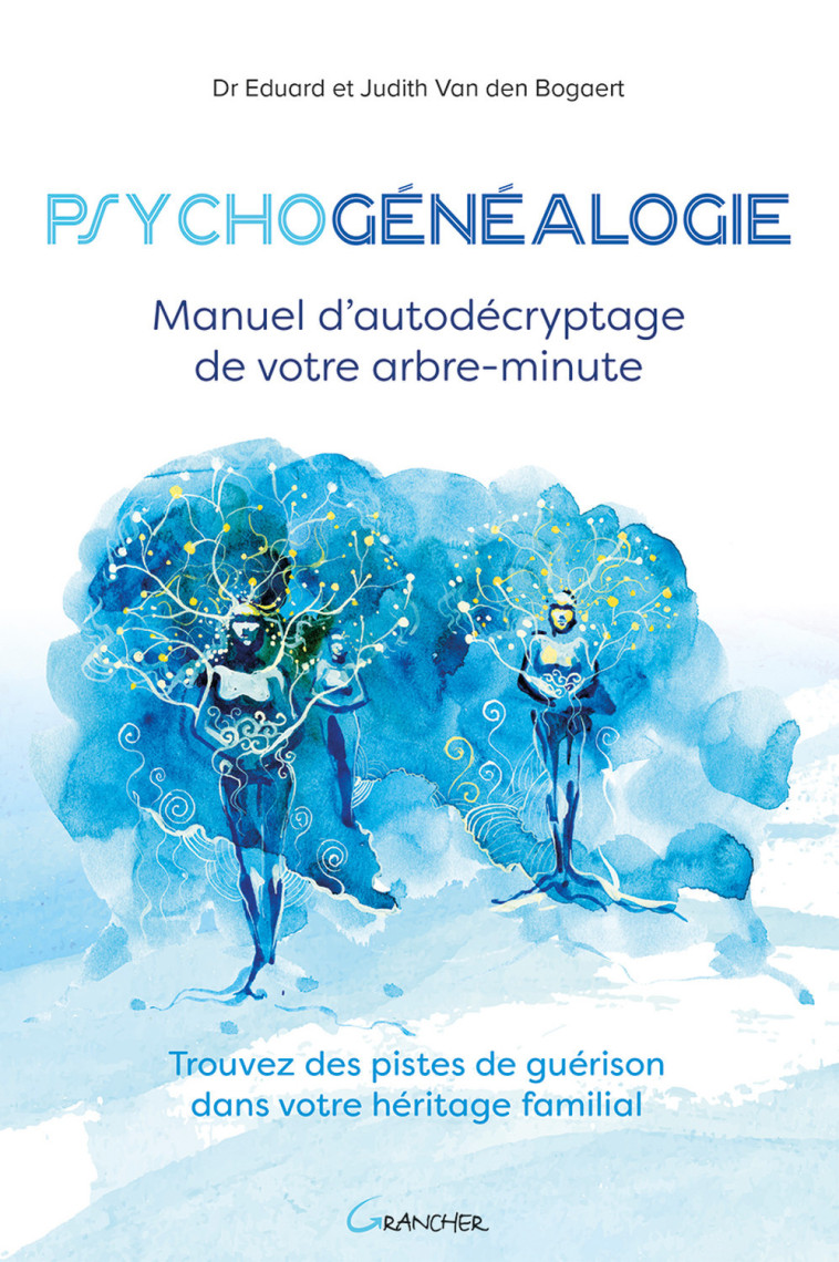 Psychogénéalogie - Manuel d'autodécryptage de votre arbre-minute - Eduard Van den Bogaert, Judith Van den Bogaert - GRANCHER