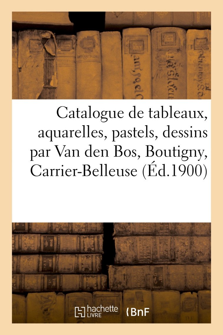 Catalogue de tableaux modernes, aquarelles, pastels et dessins par Van den Bos, Boutigny - Henri Haro - HACHETTE BNF