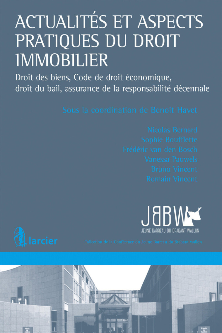 Actualités et aspects pratiques du droit immobilier - Nicolas Bernard, Sophie Boufflette, Vanessa Pauwels, Frédéric van den Bosch, Bruno-Henri Vincent, Romain Vincent, Benoït Havet, Bruno Vincent - LARCIER