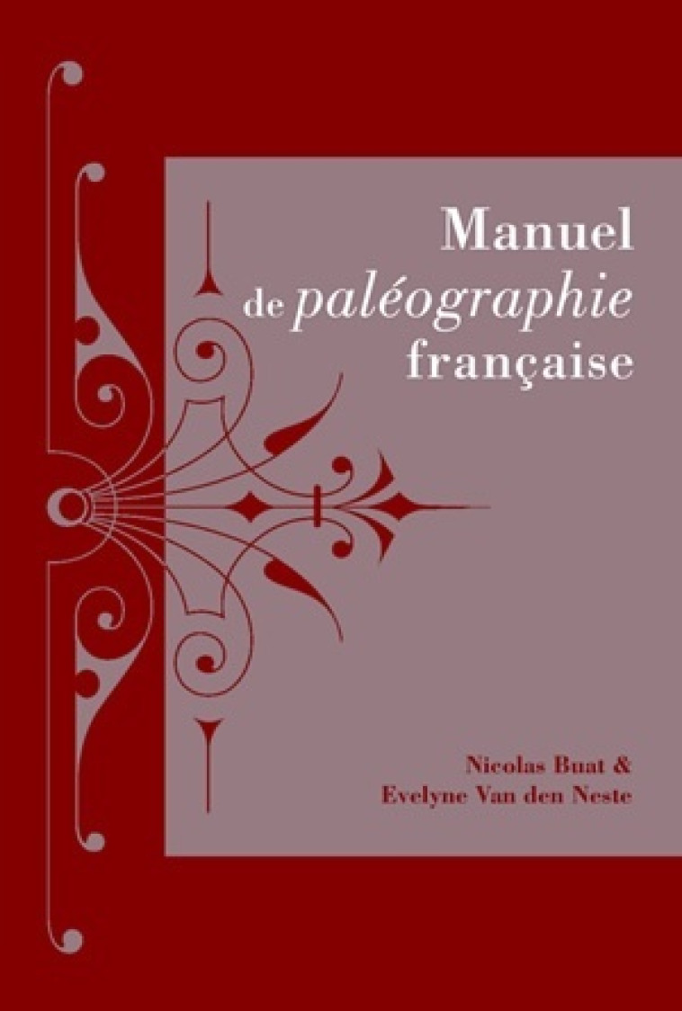 Manuel de paléographie française - Nicolas Buat, Evelyne Van Den Neste - BELLES LETTRES