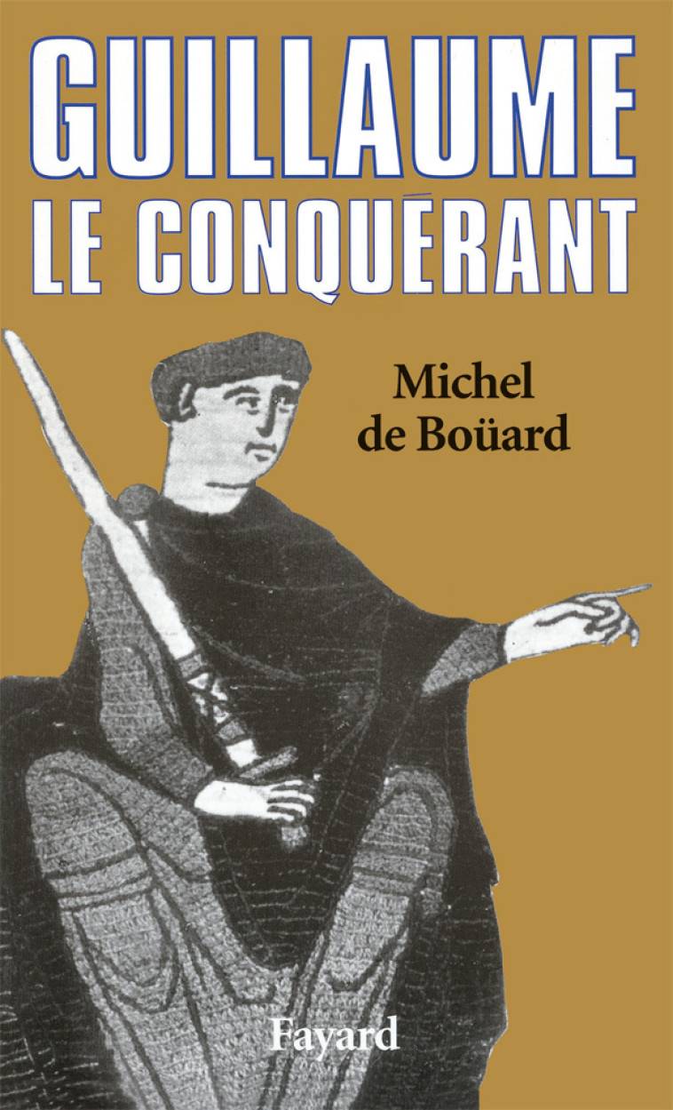 Guillaume le Conquérant - Michel Boüard - FAYARD