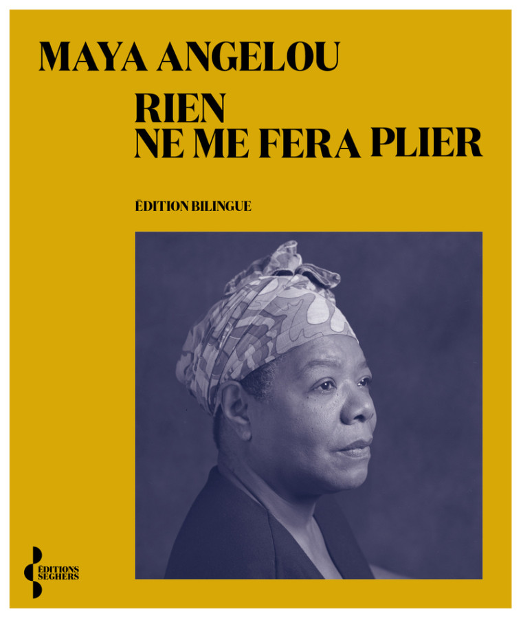 Rien ne me fera plier - Maya Angelou, Santiago Artozqui, Léonora Miano - SEGHERS