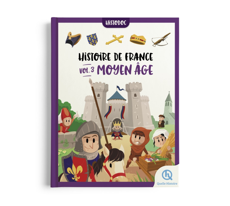 Histoire de France Vol.3 - Moyen Âge - Julie Gouazé,  Mona Dolets,   - QUELLE HISTOIRE