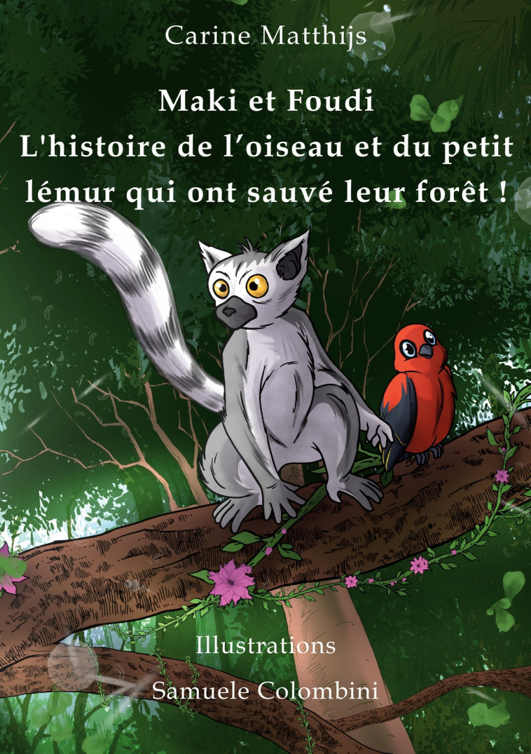 Maki et Foudi - L'histoire de l'oiseau et du petit lémur qui ont sauvé leur forêt ! - Carine Matthijs - BOOKS ON DEMAND