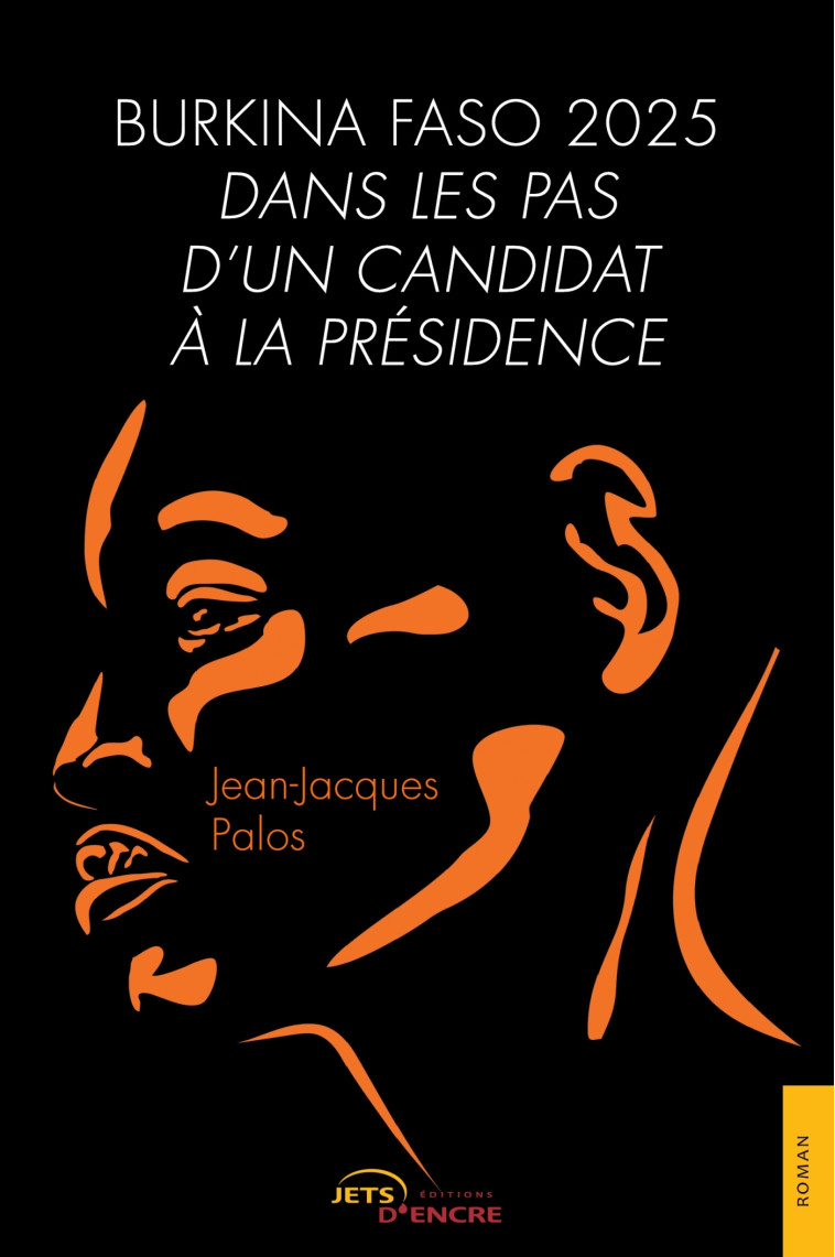 Burkina Faso 2025. Dans les pas d'un candidat à la présidence - Jean-Jacques Palos - JETS ENCRE