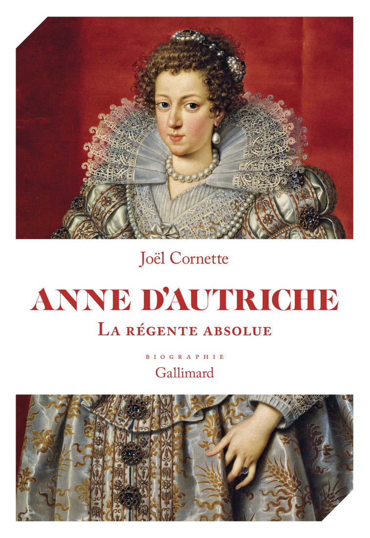 Anne d'Autriche -  JOEL CORNETTE, Joël Cornette, Joël Cornette - GALLIMARD
