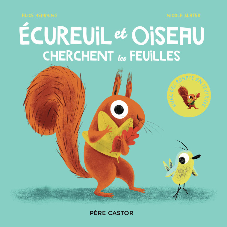 Écureuil et Oiseau cherchent les feuilles - Alice Hemming, Nicola Slater - PERE CASTOR