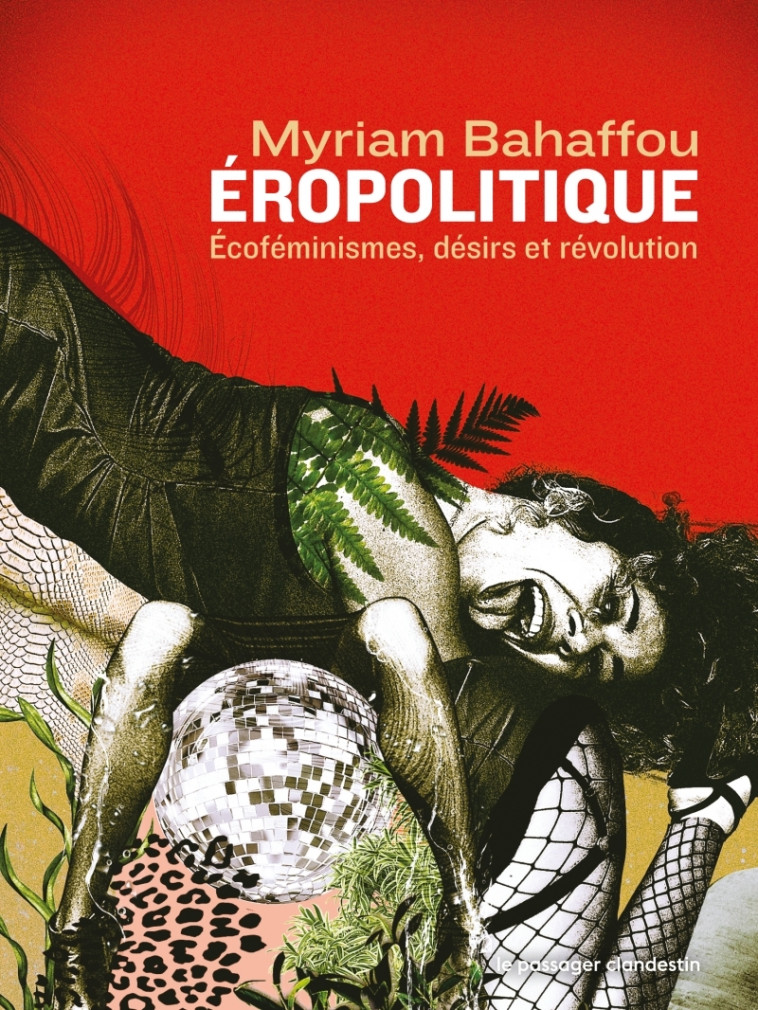 Éropolitique - Écoféminismes, désirs et révolution - Myriam BAHAFFOU - CLANDESTIN