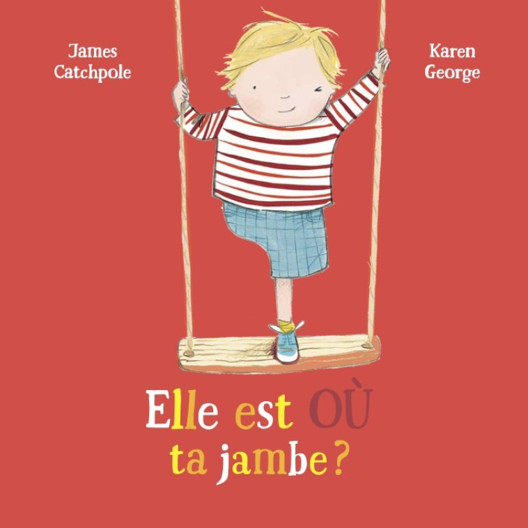 Elle est où ta jambe ? - James CATCHPOLE, Karen GEORGE, Christiane Duchesne, James CATCHPOLE, Karen GEORGE, Christiane Duchesne - D EUX