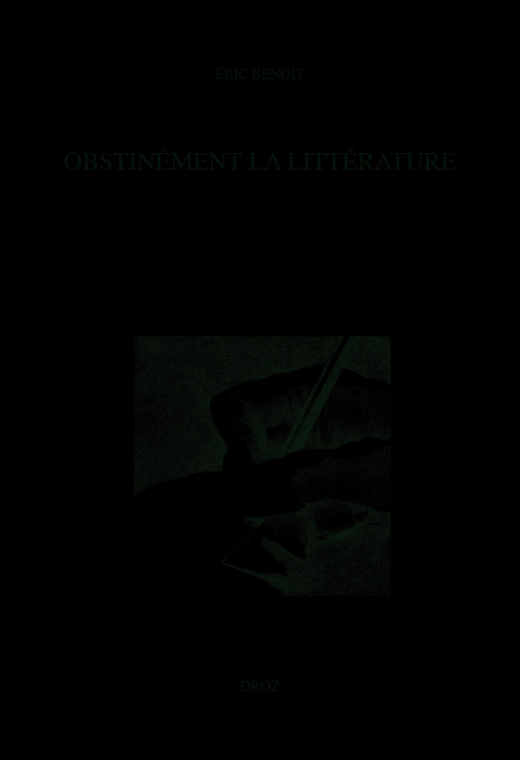OBSTINEMENT LA LITTERATURE -  ERIC BENOIT,  ERIC BENOIT - DROZ