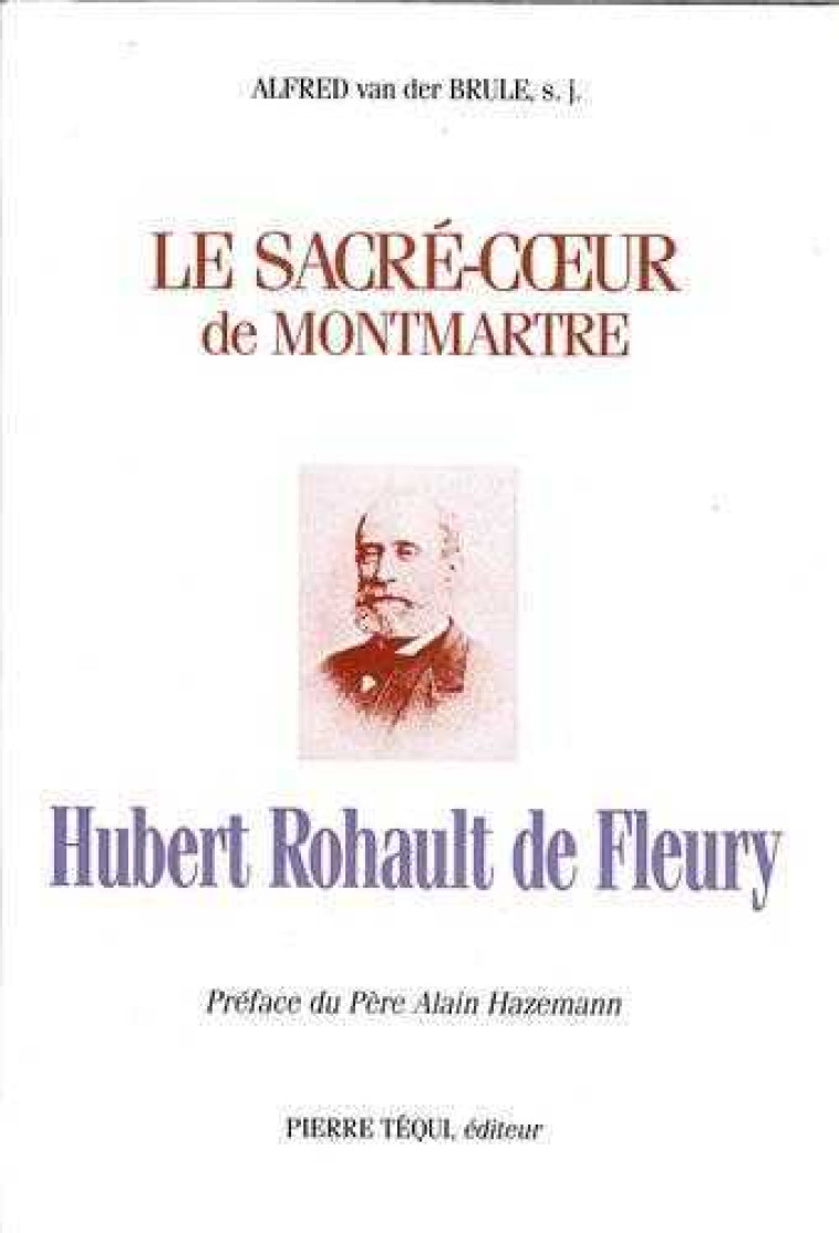 Hubert Rohault de Fleury - Le Sacré-Coeur de Montmartre - Alfred Van den Brule - TEQUI